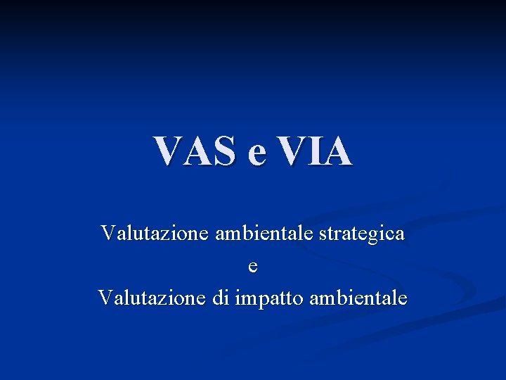 VAS e VIA Valutazione ambientale strategica e Valutazione di impatto ambientale 