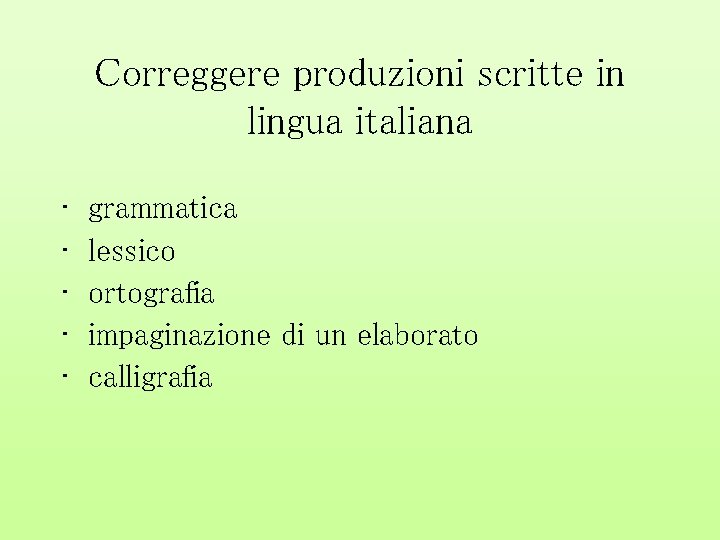 Correggere produzioni scritte in lingua italiana • • • grammatica lessico ortografia impaginazione di