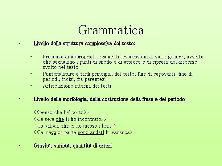 Grammatica • Livello della struttura complessiva del testo: – – – • Presenza di
