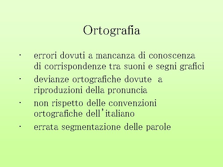 Ortografia • • errori dovuti a mancanza di conoscenza di corrispondenze tra suoni e