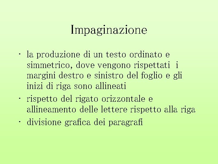 Impaginazione • la produzione di un testo ordinato e simmetrico, dove vengono rispettati i