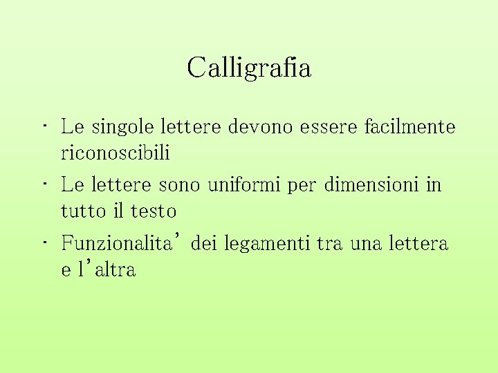 Calligrafia • Le singole lettere devono essere facilmente riconoscibili • Le lettere sono uniformi