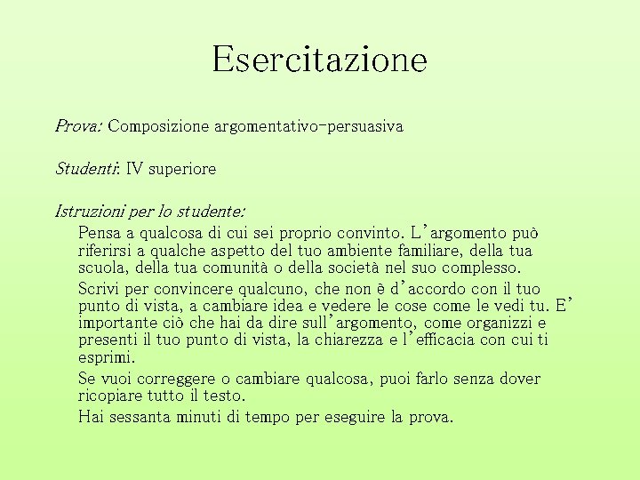 Esercitazione Prova: Composizione argomentativo-persuasiva Studenti: IV superiore Istruzioni per lo studente: Pensa a qualcosa