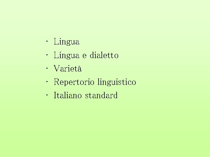  • • • Lingua e dialetto Varietà Repertorio linguistico Italiano standard 