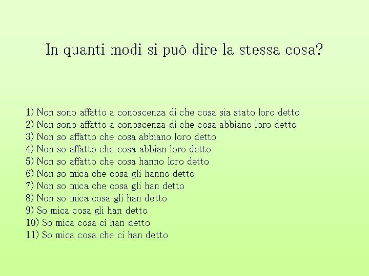 In quanti modi si può dire la stessa cosa? 1) Non sono affatto a