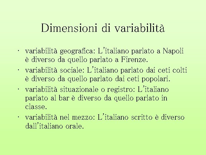 Dimensioni di variabilità • variabilità geografica: L'italiano parlato a Napoli è diverso da quello