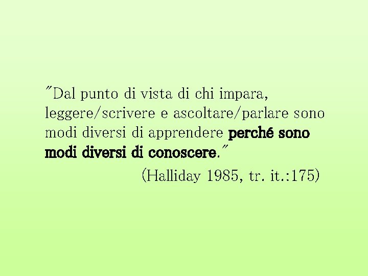 "Dal punto di vista di chi impara, leggere/scrivere e ascoltare/parlare sono modi diversi di