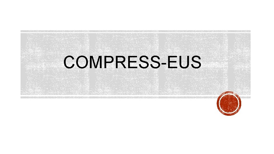 COMPRESS-EUS 