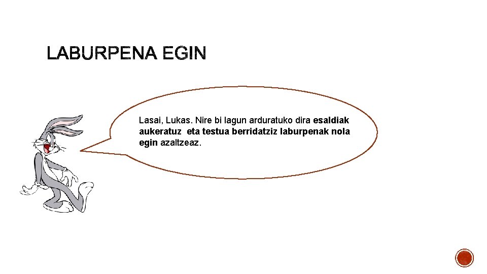 Lasai, Lukas. Nire bi lagun arduratuko dira esaldiak aukeratuz eta testua berridatziz laburpenak nola