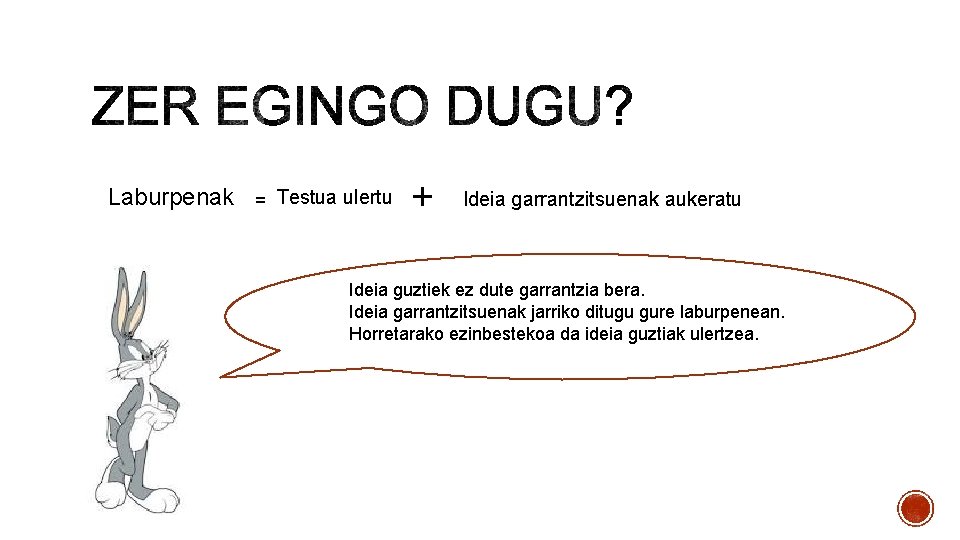 Laburpenak = Testua ulertu + Ideia garrantzitsuenak aukeratu Ideia guztiek ez dute garrantzia bera.