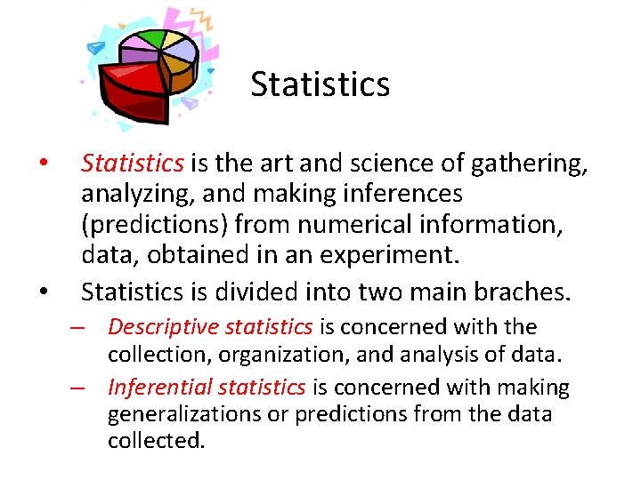 Statistics • • Statistics is the art and science of gathering, analyzing, and making