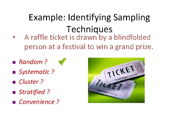  • n n n Example: Identifying Sampling Techniques A raffle ticket is drawn