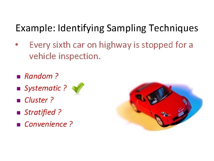 Example: Identifying Sampling Techniques • n n n Every sixth car on highway is