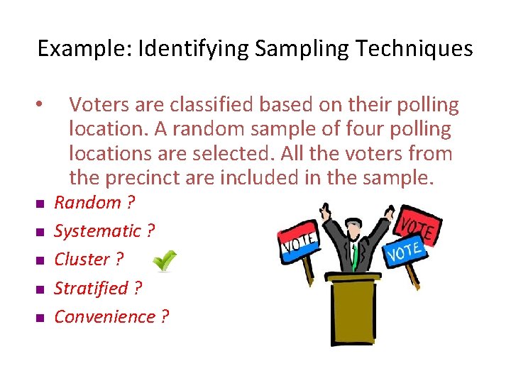 Example: Identifying Sampling Techniques • n n n Voters are classified based on their