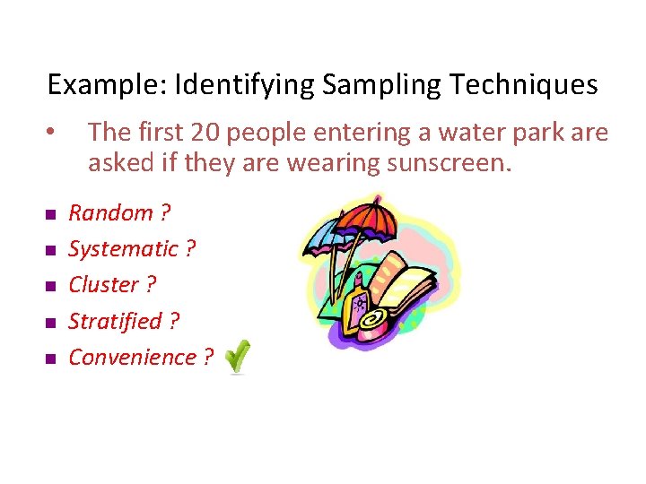 Example: Identifying Sampling Techniques • n n n The first 20 people entering a