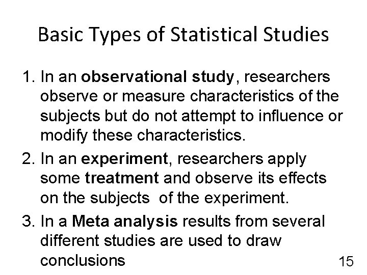 Basic Types of Statistical Studies 1. In an observational study, researchers observe or measure