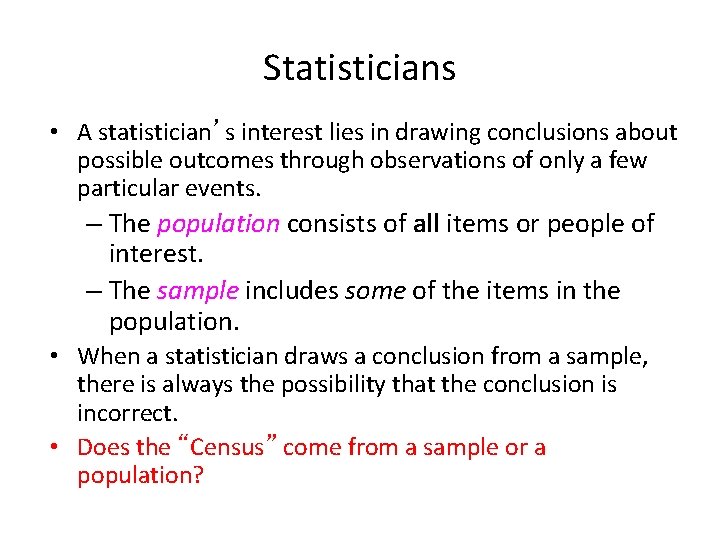 Statisticians • A statistician’s interest lies in drawing conclusions about possible outcomes through observations