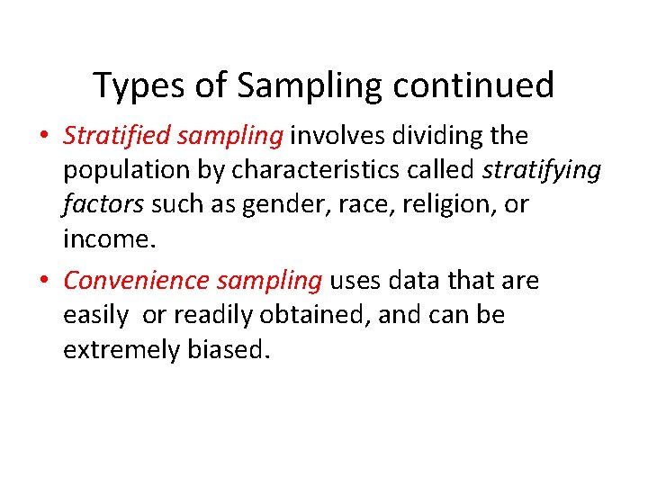 Types of Sampling continued • Stratified sampling involves dividing the population by characteristics called