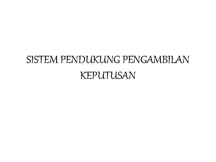 SISTEM PENDUKUNG PENGAMBILAN KEPUTUSAN 