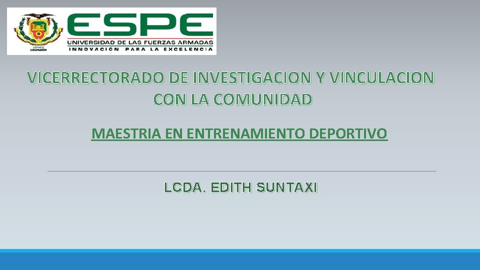VICERRECTORADO DE INVESTIGACION Y VINCULACION CON LA COMUNIDAD MAESTRIA EN ENTRENAMIENTO DEPORTIVO LCDA. EDITH
