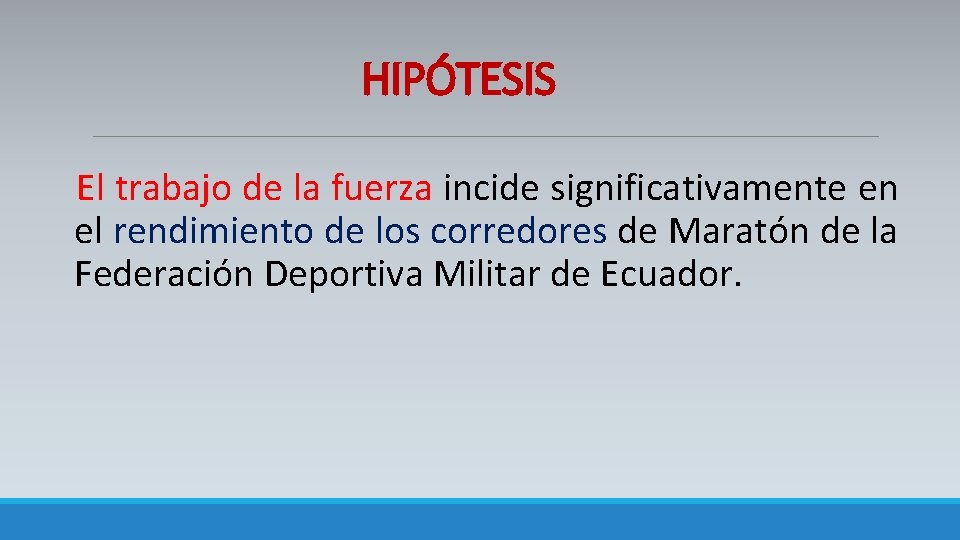 HIPÓTESIS El trabajo de la fuerza incide significativamente en el rendimiento de los corredores