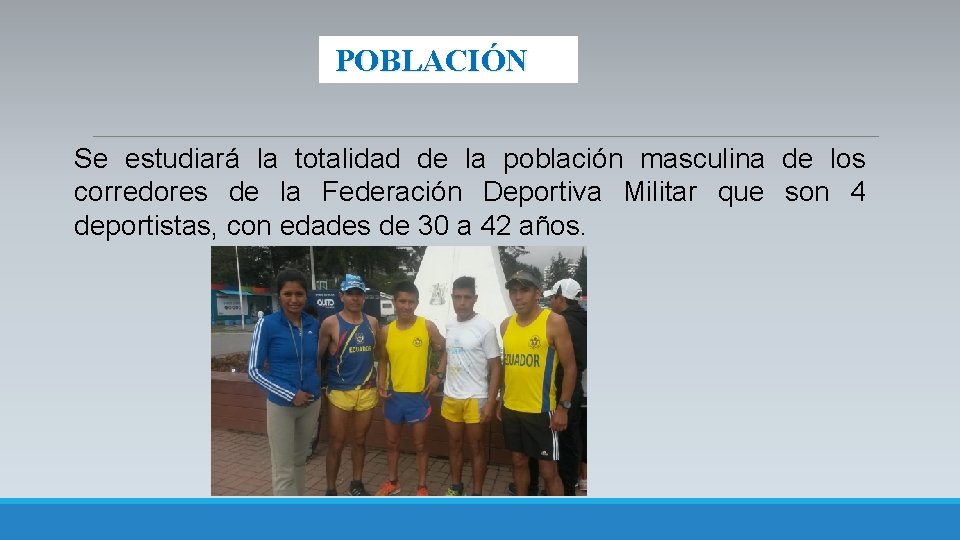 POBLACIÓN Se estudiará la totalidad de la población masculina de los corredores de la