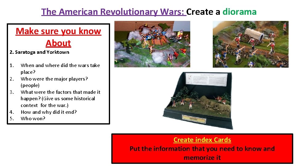 The American Revolutionary Wars: Create a diorama Make sure you know About 2. Saratoga