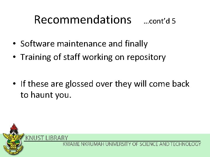 Recommendations …cont’d 5 • Software maintenance and finally • Training of staff working on