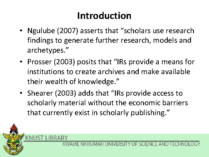 Introduction • Ngulube (2007) asserts that “scholars use research findings to generate further research,