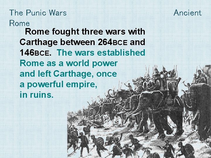 The Punic Wars Rome fought three wars with Carthage between 264 BCE and 146