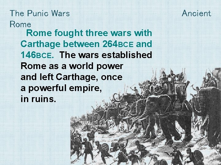 The Punic Wars Rome fought three wars with Carthage between 264 BCE and 146