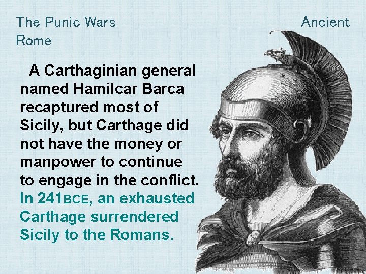 The Punic Wars Rome A Carthaginian general named Hamilcar Barca recaptured most of Sicily,