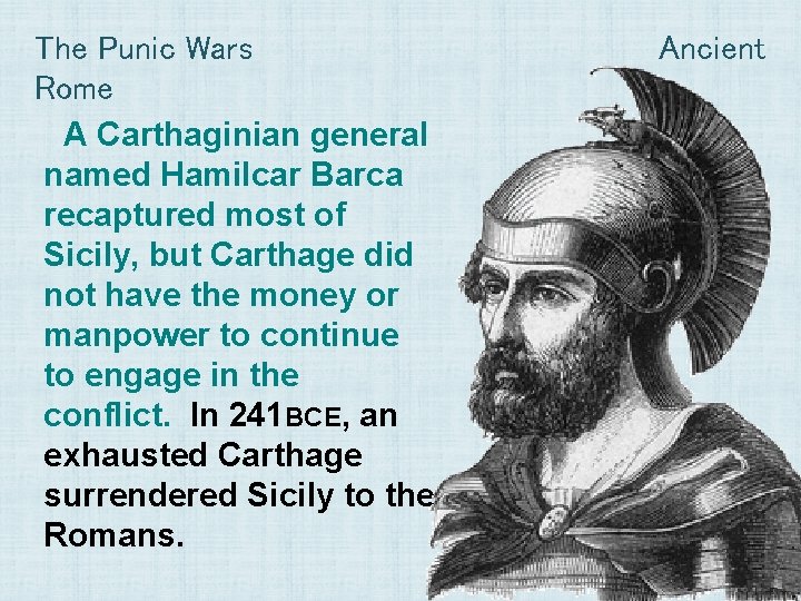 The Punic Wars Rome A Carthaginian general named Hamilcar Barca recaptured most of Sicily,