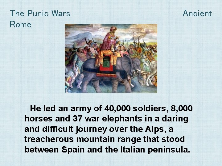 The Punic Wars Rome Ancient He led an army of 40, 000 soldiers, 8,