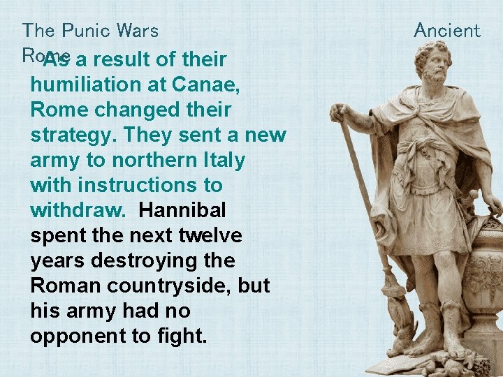 The Punic Wars Rome As a result of their humiliation at Canae, Rome changed