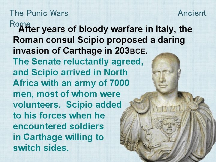 The Punic Wars Ancient Rome After years of bloody warfare in Italy, the Roman