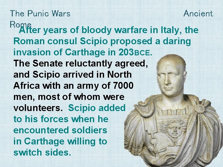 The Punic Wars Ancient Rome After years of bloody warfare in Italy, the Roman