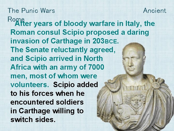 The Punic Wars Ancient Rome After years of bloody warfare in Italy, the Roman