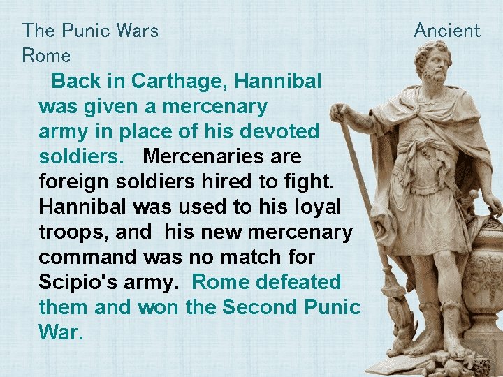 The Punic Wars Rome Back in Carthage, Hannibal was given a mercenary army in The Punic Wars Rome Back in Carthage, Hannibal was given a mercenary army in