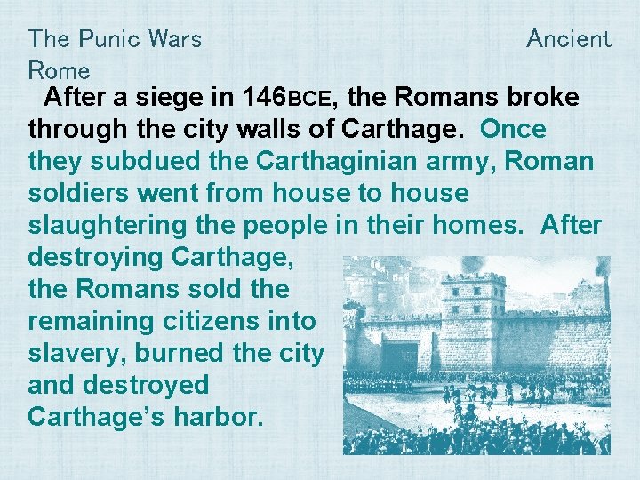 The Punic Wars Ancient Rome After a siege in 146 BCE, the Romans broke