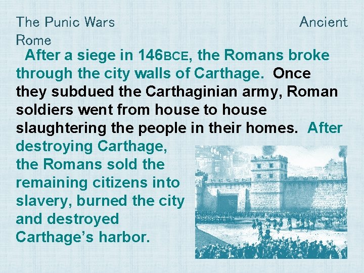 The Punic Wars Ancient Rome After a siege in 146 BCE, the Romans broke