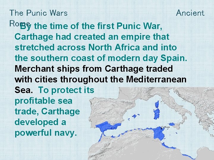 The Punic Wars Rome By the time of the first Punic War, Ancient Carthage