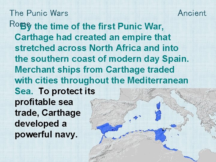 The Punic Wars Rome By the time of the first Punic War, Ancient Carthage