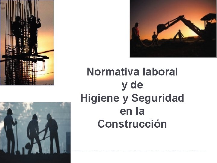 Normativa laboral y de Higiene y Seguridad en la Construcción 