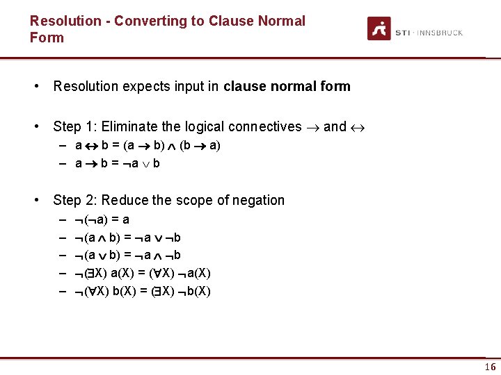 Resolution - Converting to Clause Normal Form • Resolution expects input in clause normal