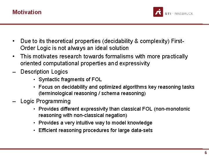 Motivation • Due to its theoretical properties (decidability & complexity) First. Order Logic is