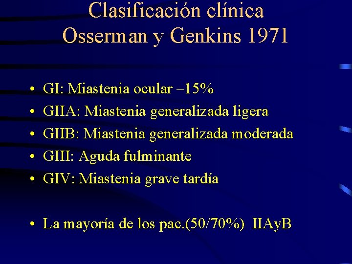 Clasificación clínica Osserman y Genkins 1971 • • • GI: Miastenia ocular – 15%