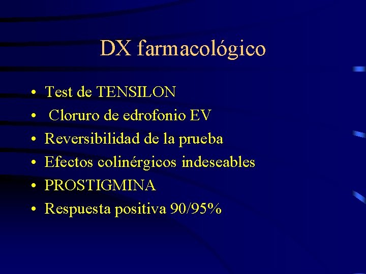 DX farmacológico • • • Test de TENSILON Cloruro de edrofonio EV Reversibilidad de