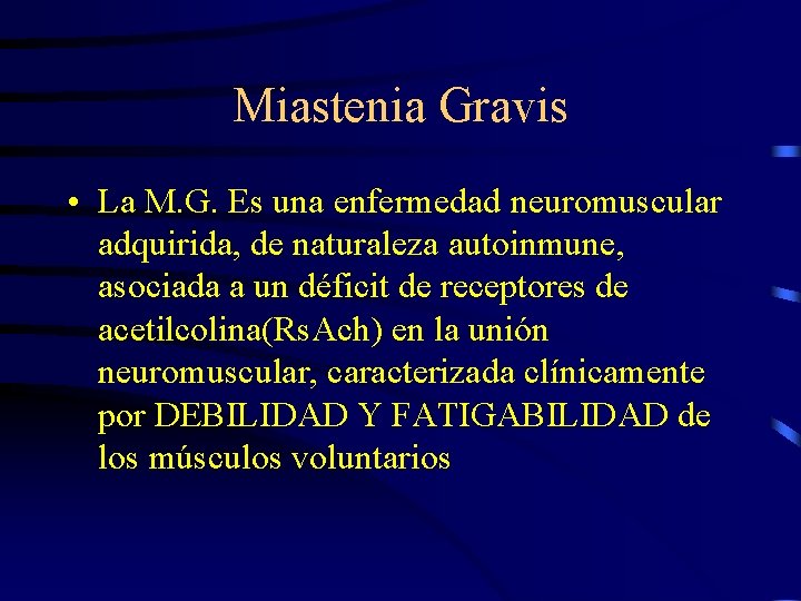 Miastenia Gravis • La M. G. Es una enfermedad neuromuscular adquirida, de naturaleza autoinmune,