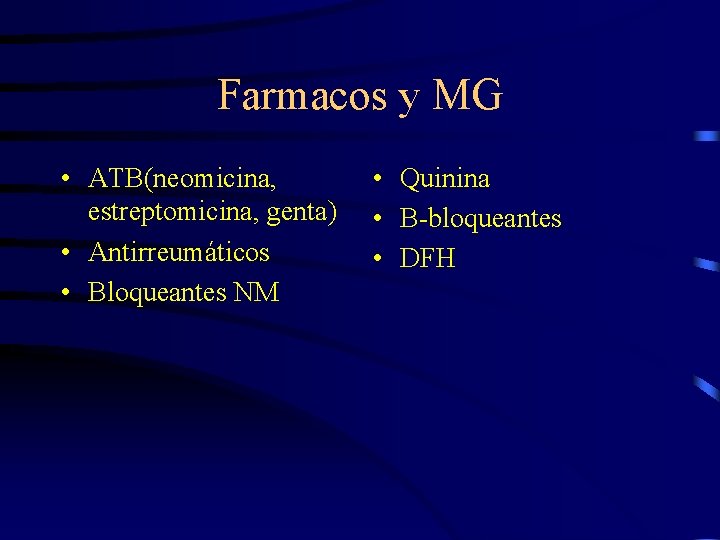 Farmacos y MG • ATB(neomicina, estreptomicina, genta) • Antirreumáticos • Bloqueantes NM • Quinina